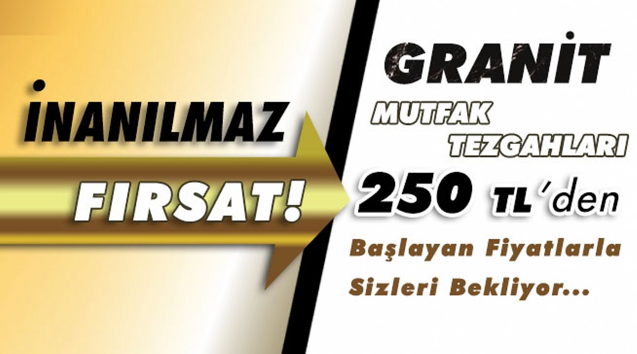 Kaçırılmayacak Fırsat!, Granit Mutfak Tezgahları 250 TL`ye Sizleri Bekliyor…